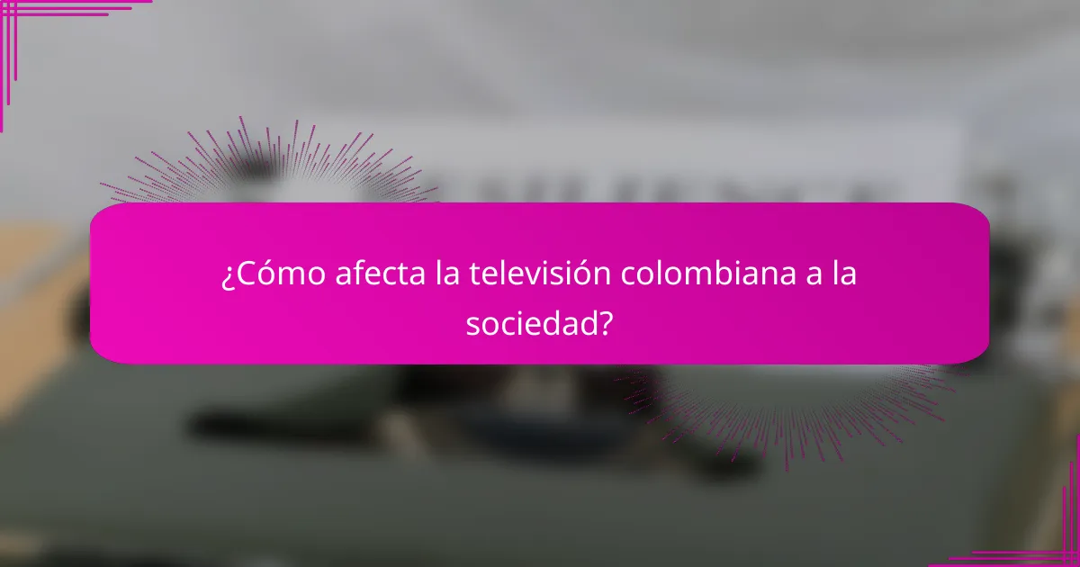 ¿Cómo afecta la televisión colombiana a la sociedad?