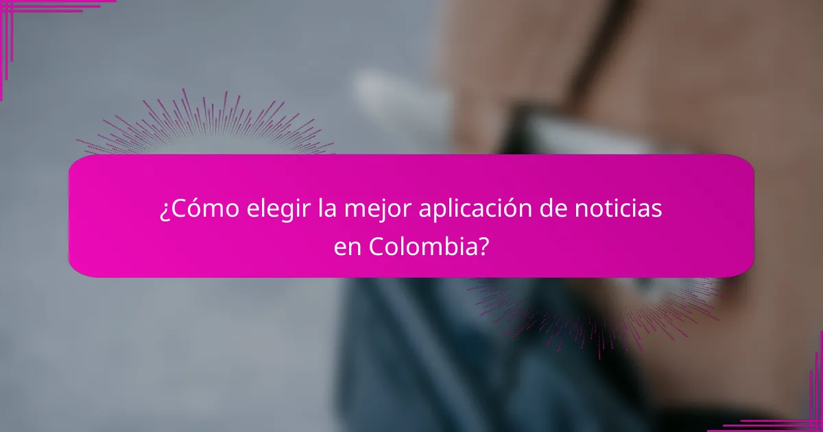 ¿Cómo elegir la mejor aplicación de noticias en Colombia?