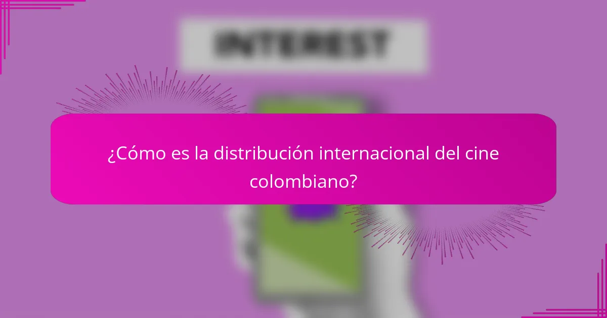 ¿Cómo es la distribución internacional del cine colombiano?