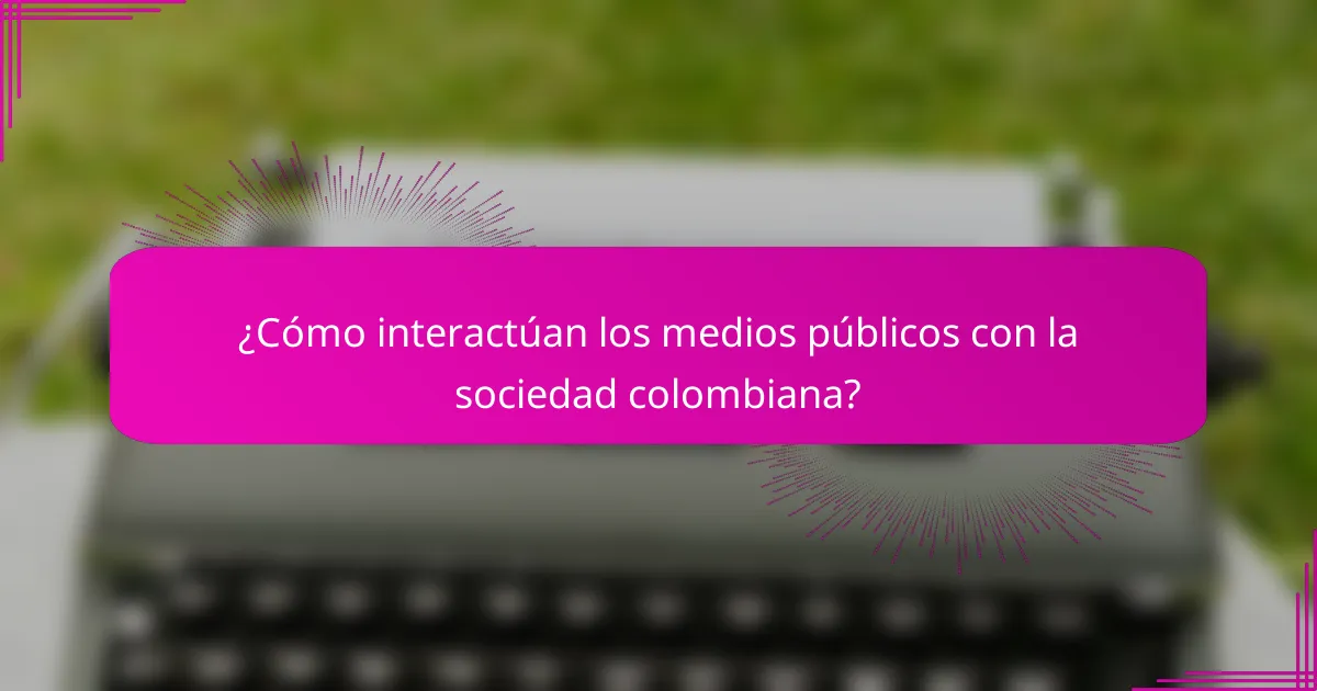 ¿Cómo interactúan los medios públicos con la sociedad colombiana?