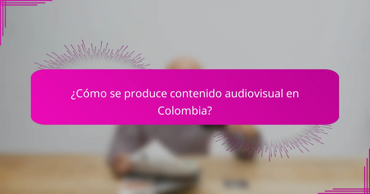 ¿Cómo se produce contenido audiovisual en Colombia?