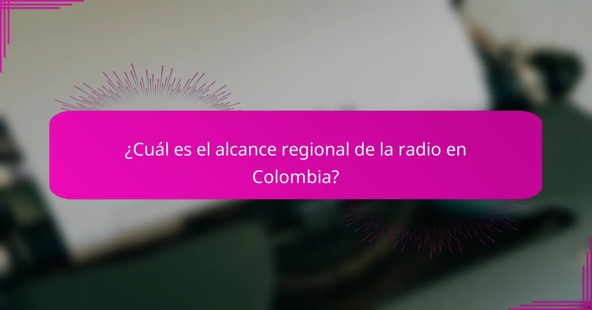 ¿Cuál es el alcance regional de la radio en Colombia?