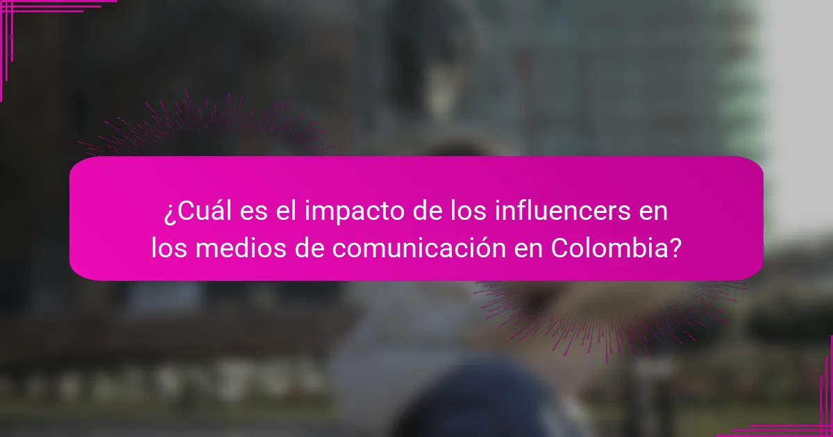 ¿Cuál es el impacto de los influencers en los medios de comunicación en Colombia?