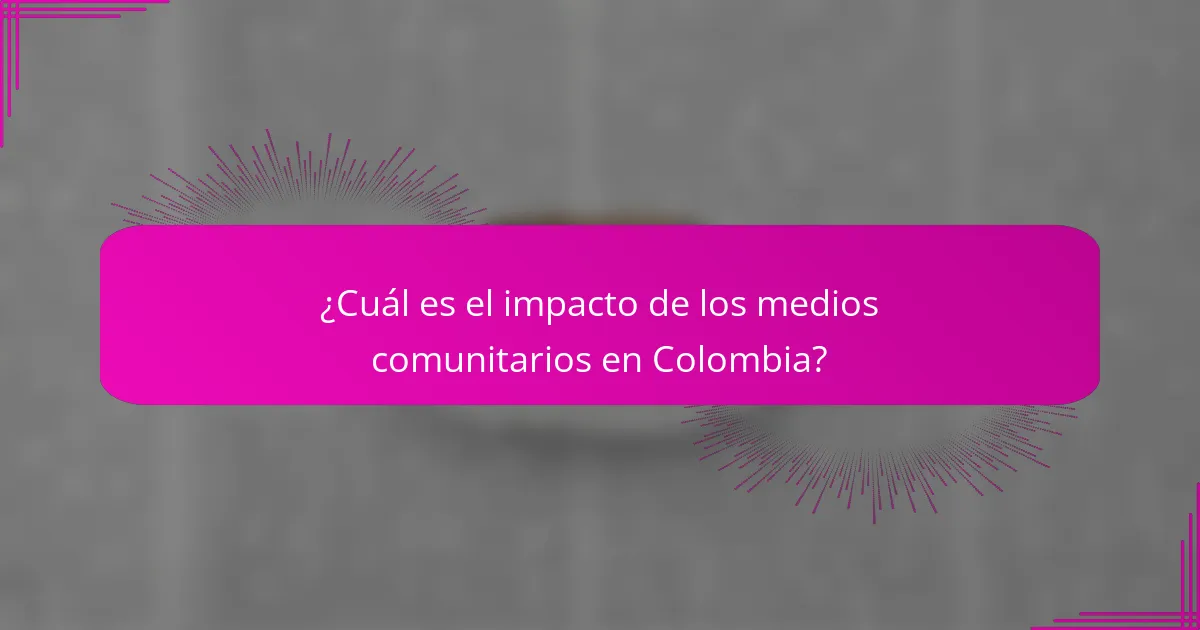 ¿Cuál es el impacto de los medios comunitarios en Colombia?