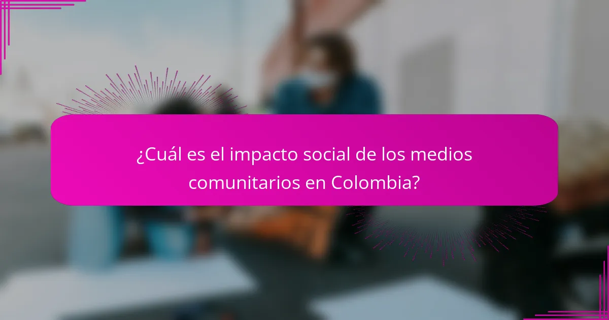 ¿Cuál es el impacto social de los medios comunitarios en Colombia?