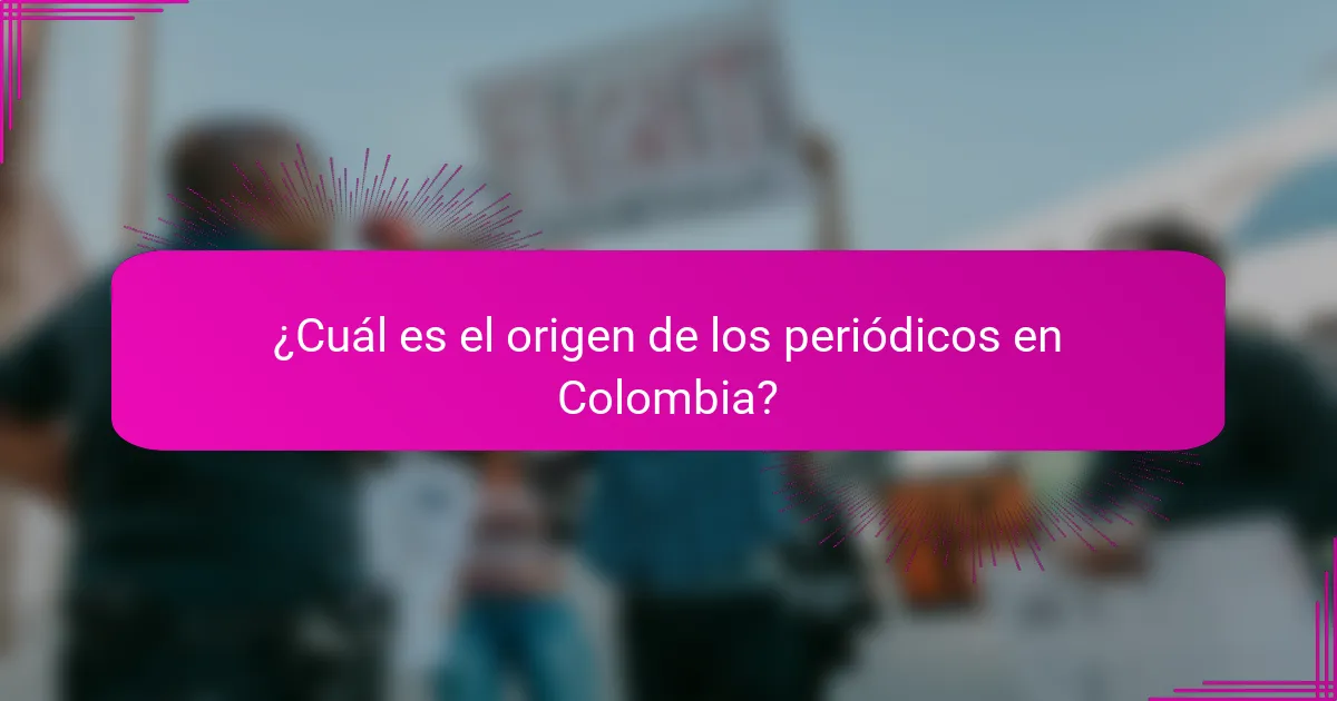 ¿Cuál es el origen de los periódicos en Colombia?
