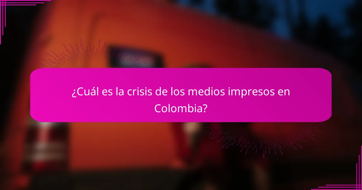 ¿Cuál es la crisis de los medios impresos en Colombia?