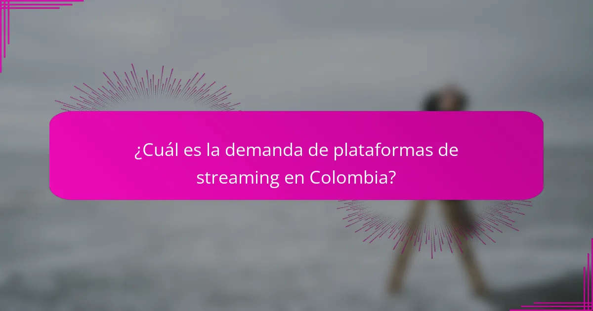 ¿Cuál es la demanda de plataformas de streaming en Colombia?