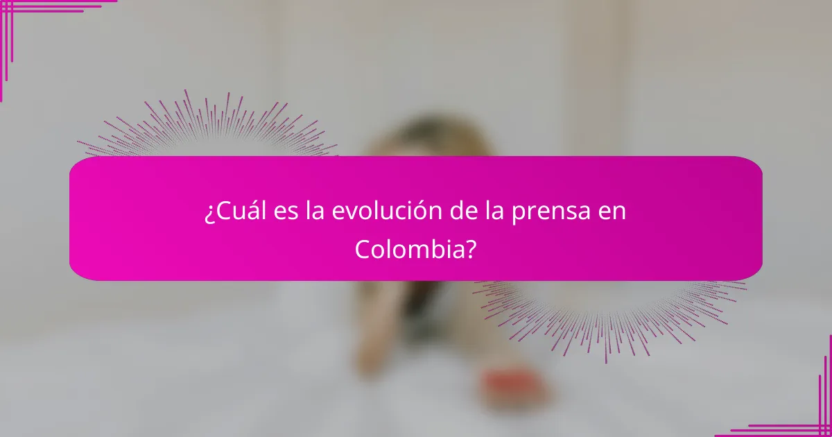 ¿Cuál es la evolución de la prensa en Colombia?