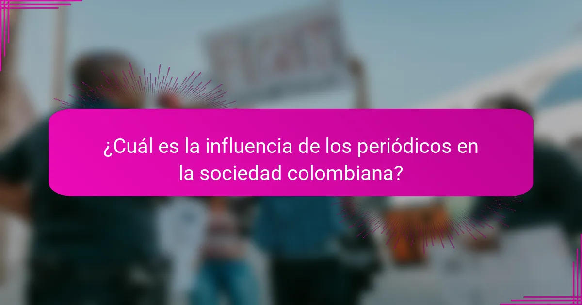 ¿Cuál es la influencia de los periódicos en la sociedad colombiana?