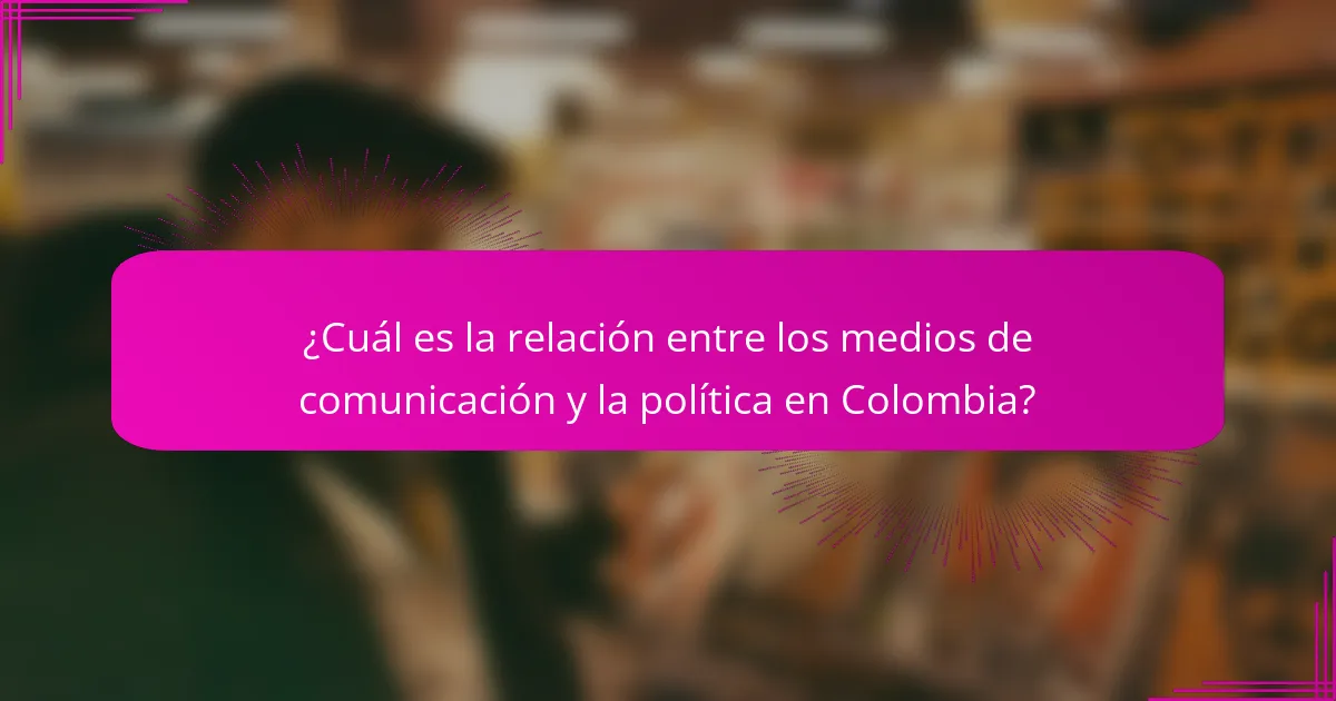 ¿Cuál es la relación entre los medios de comunicación y la política en Colombia?