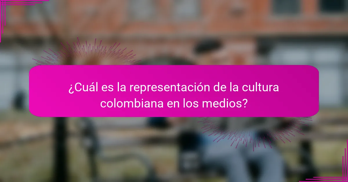 ¿Cuál es la representación de la cultura colombiana en los medios?