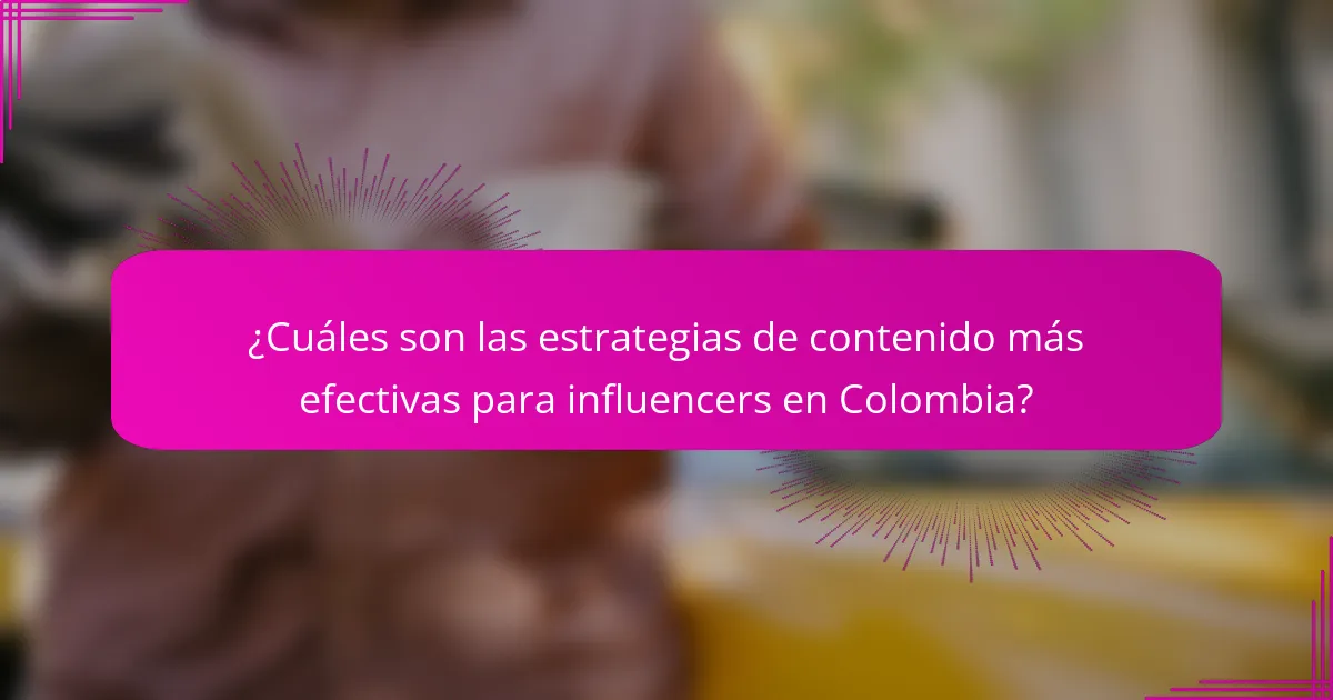 ¿Cuáles son las estrategias de contenido más efectivas para influencers en Colombia?