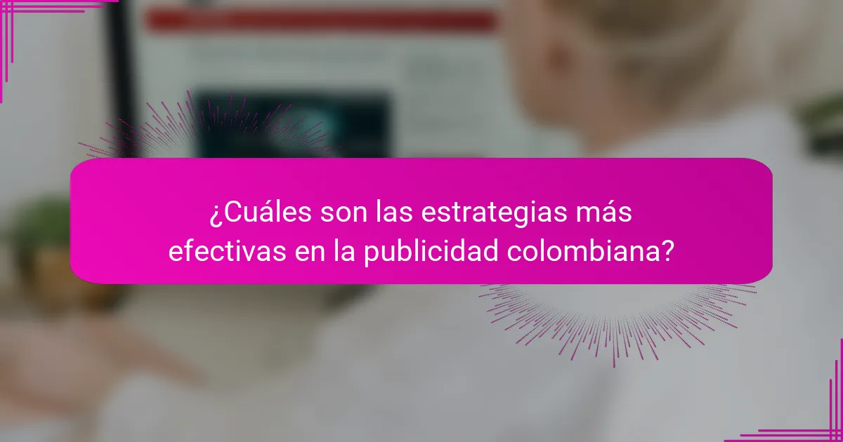 ¿Cuáles son las estrategias más efectivas en la publicidad colombiana?