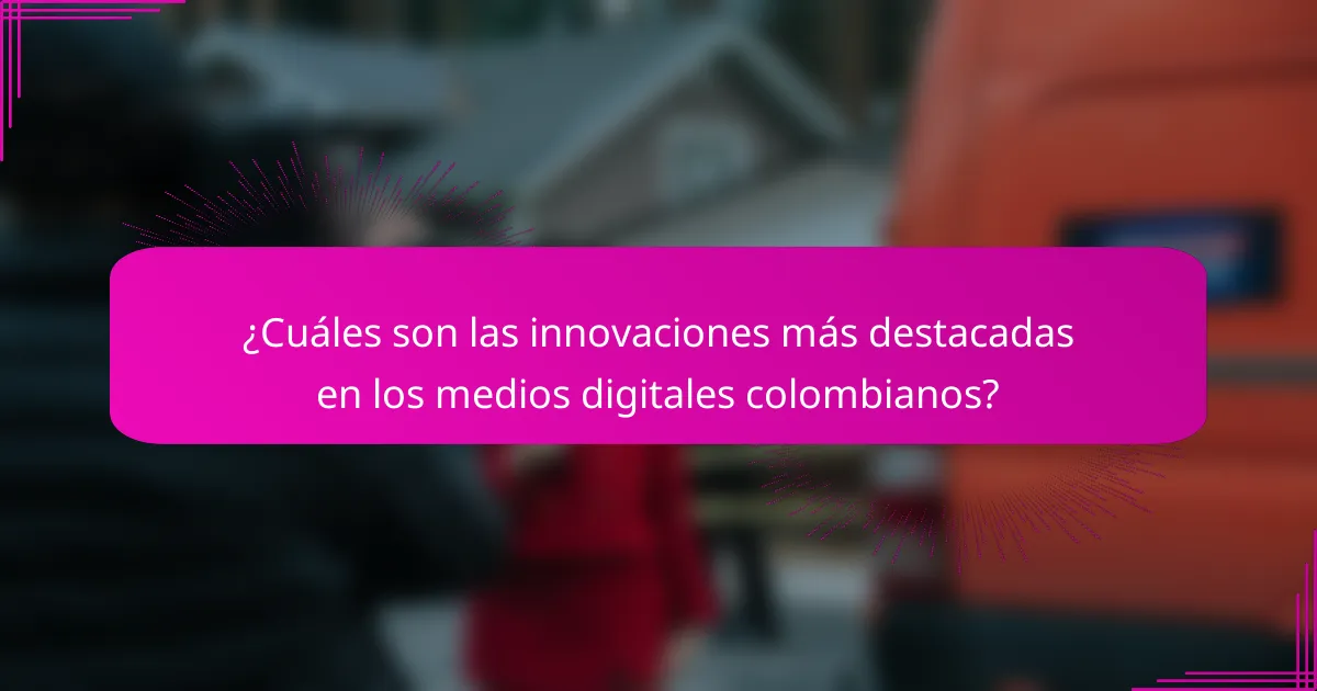 ¿Cuáles son las innovaciones más destacadas en los medios digitales colombianos?