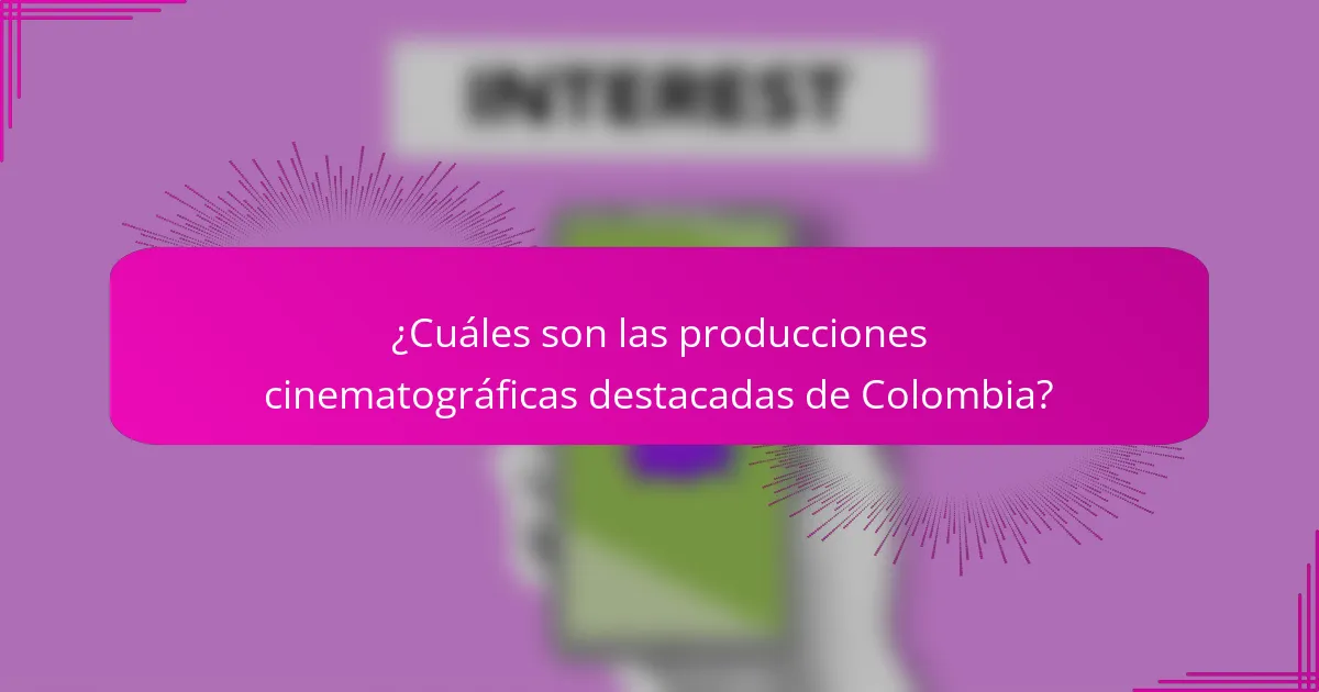 ¿Cuáles son las producciones cinematográficas destacadas de Colombia?