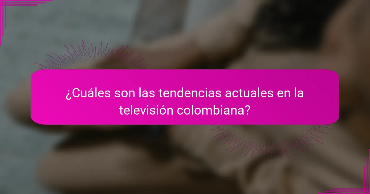 ¿Cuáles son las tendencias actuales en la televisión colombiana?