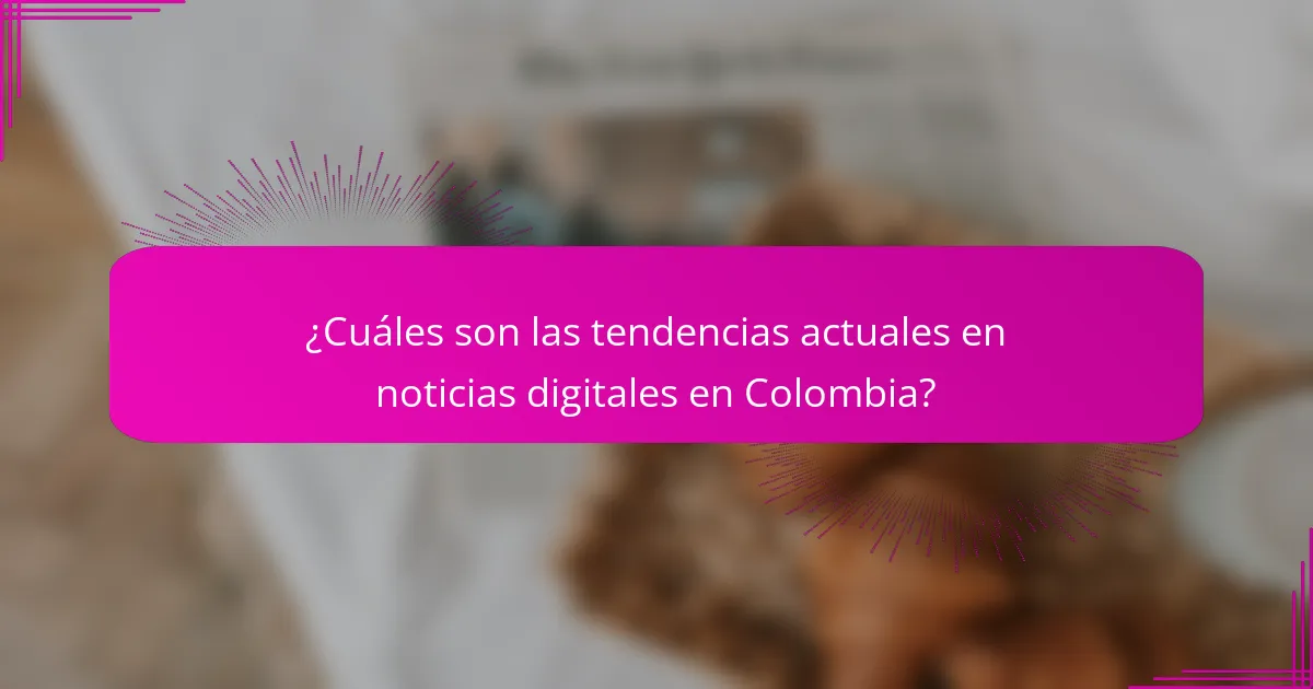 ¿Cuáles son las tendencias actuales en noticias digitales en Colombia?