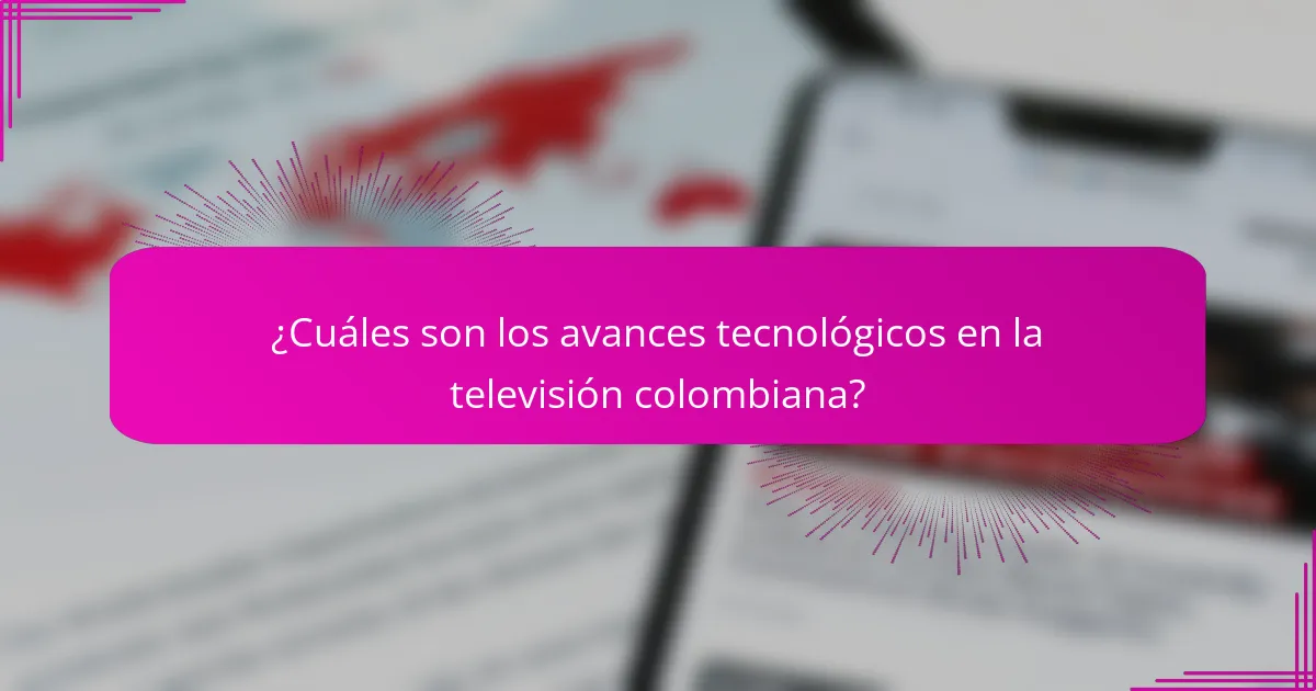 ¿Cuáles son los avances tecnológicos en la televisión colombiana?