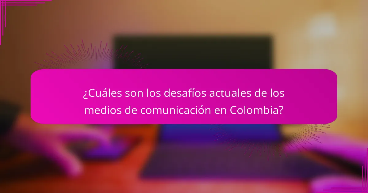 ¿Cuáles son los desafíos actuales de los medios de comunicación en Colombia?
