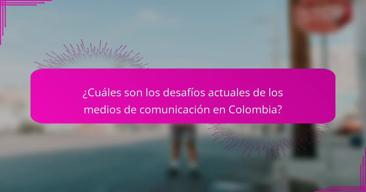¿Cuáles son los desafíos actuales de los medios de comunicación en Colombia?