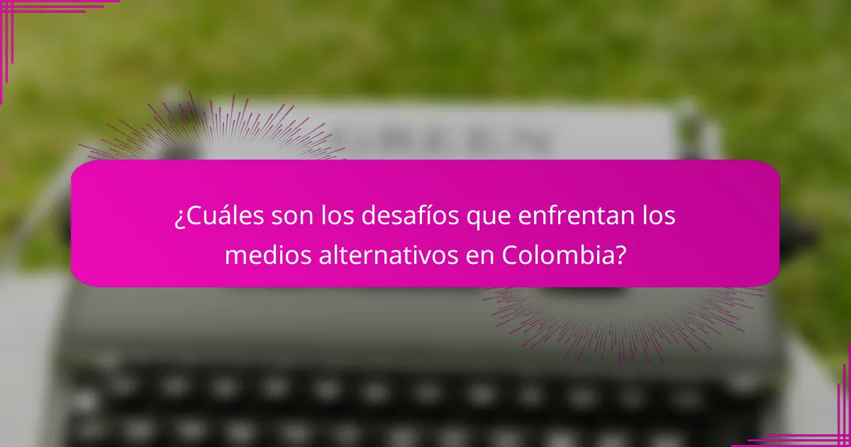 ¿Cuáles son los desafíos que enfrentan los medios alternativos en Colombia?