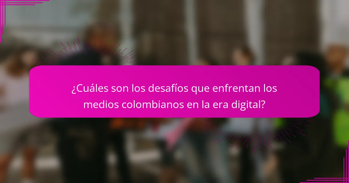 ¿Cuáles son los desafíos que enfrentan los medios colombianos en la era digital?