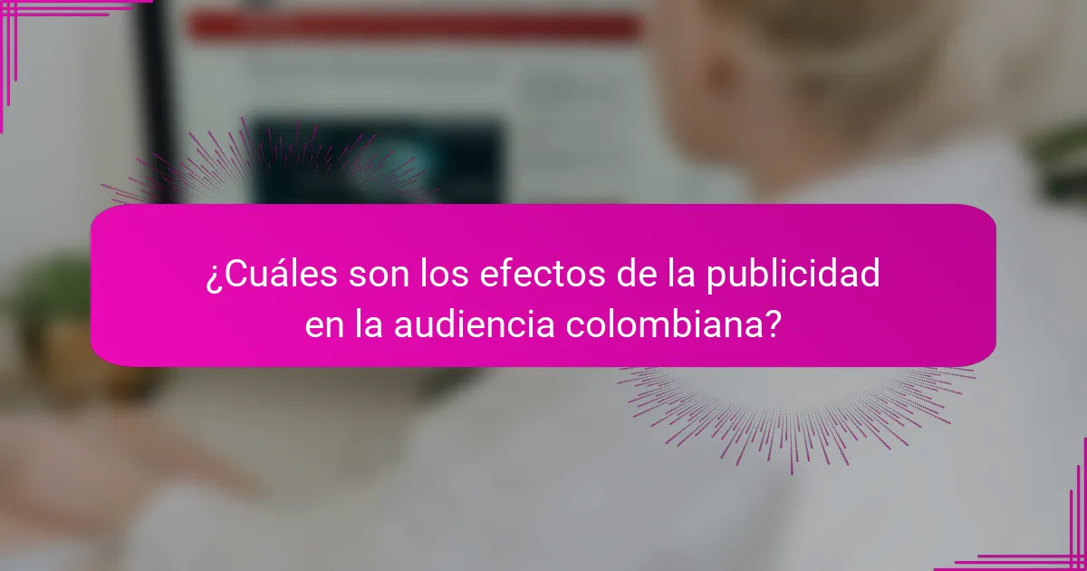 ¿Cuáles son los efectos de la publicidad en la audiencia colombiana?