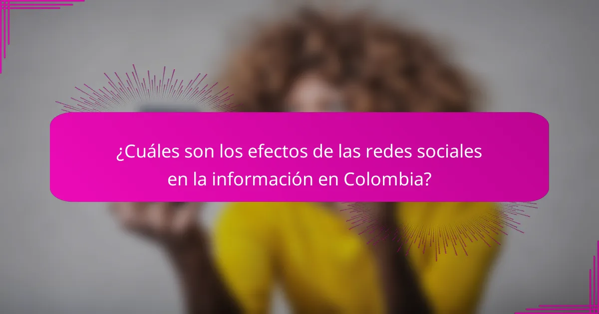 ¿Cuáles son los efectos de las redes sociales en la información en Colombia?