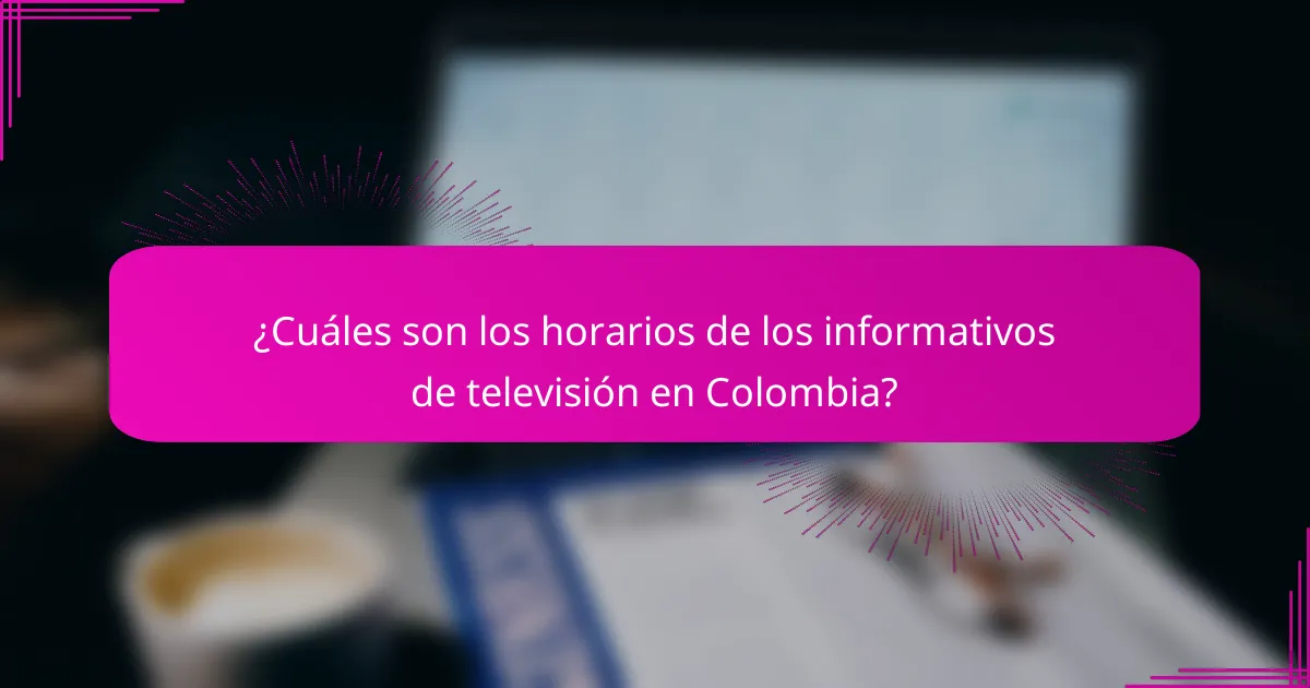 ¿Cuáles son los horarios de los informativos de televisión en Colombia?