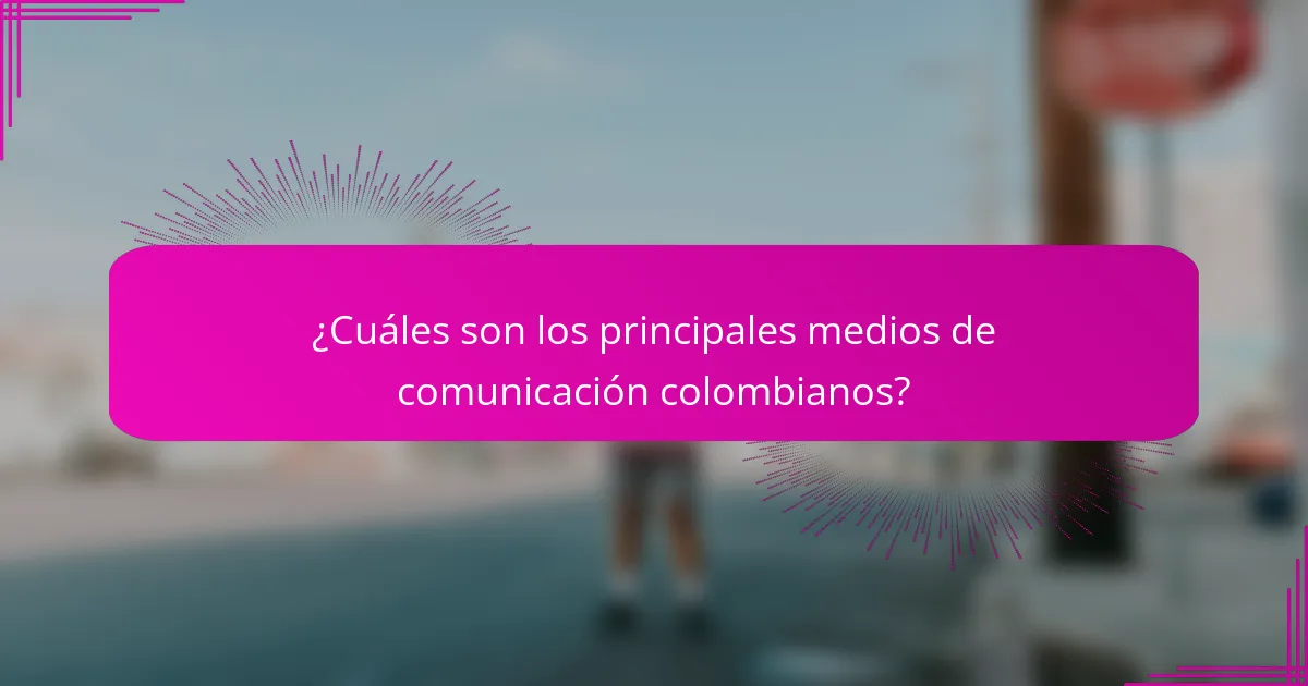 ¿Cuáles son los principales medios de comunicación colombianos?
