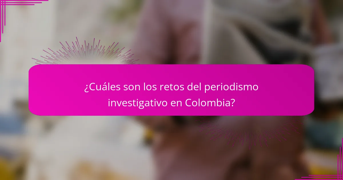 ¿Cuáles son los retos del periodismo investigativo en Colombia?