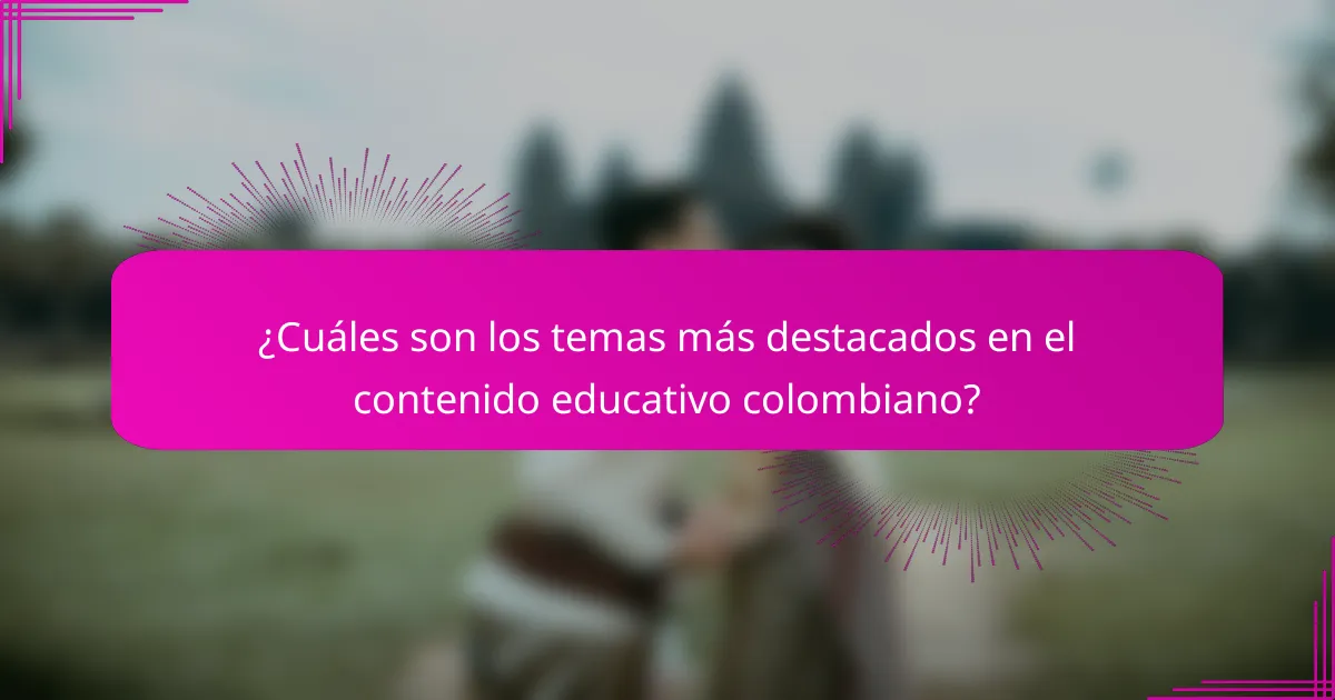 ¿Cuáles son los temas más destacados en el contenido educativo colombiano?