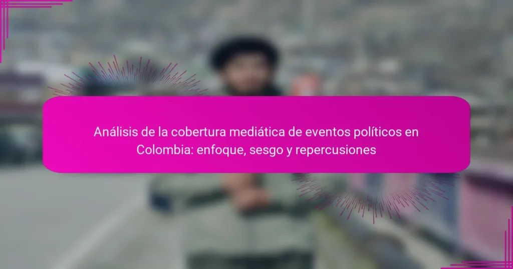 Análisis de la cobertura mediática de eventos políticos en Colombia: enfoque, sesgo y repercusiones