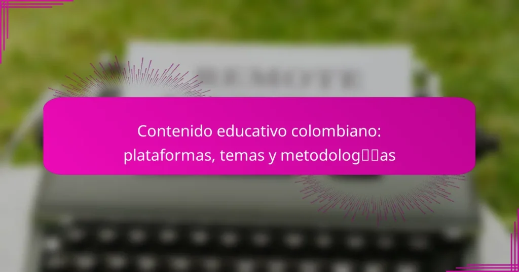 Contenido educativo colombiano: plataformas, temas y metodologías