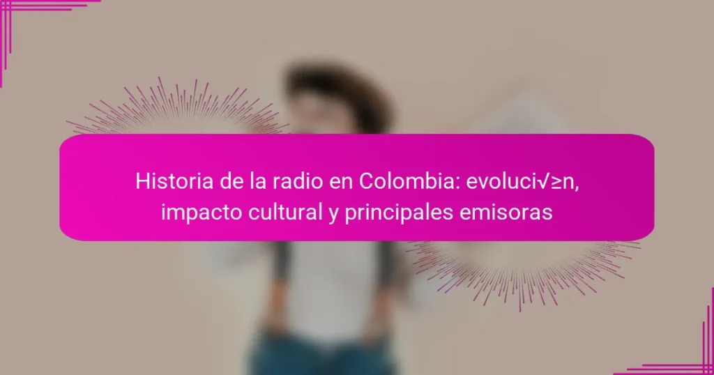 Historia de la radio en Colombia: evolución, impacto cultural y principales emisoras