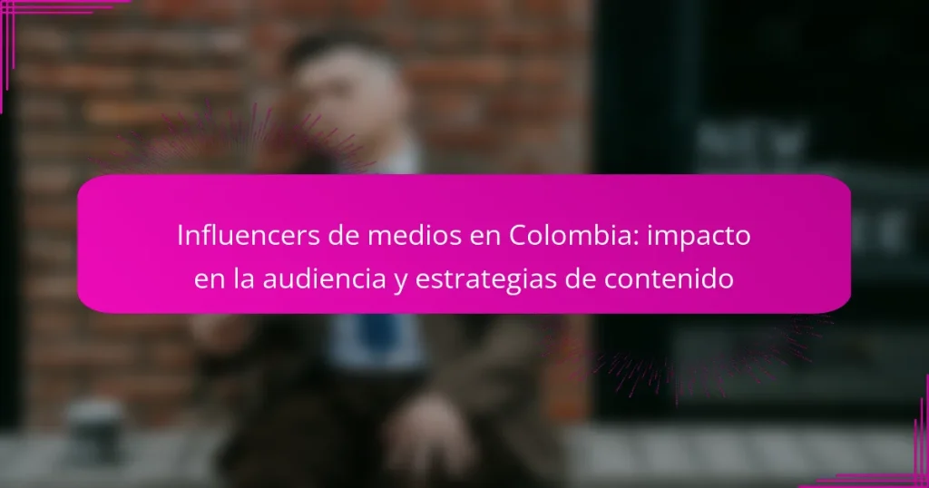 Influencers de medios en Colombia: impacto en la audiencia y estrategias de contenido