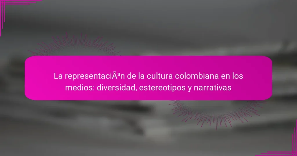 La representación de la cultura colombiana en los medios: diversidad, estereotipos y narrativas