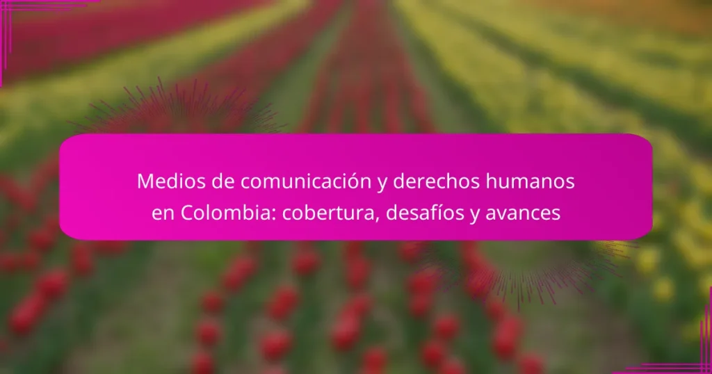 Medios de comunicación y derechos humanos en Colombia: cobertura, desafíos y avances