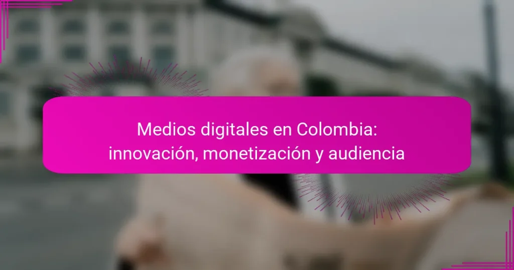 Medios digitales en Colombia: innovación, monetización y audiencia