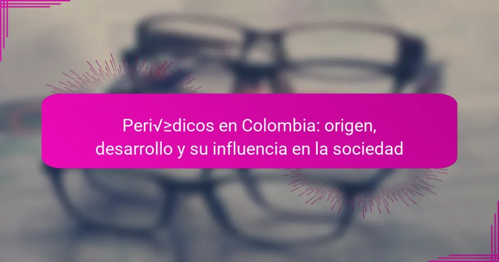 Periódicos en Colombia: origen, desarrollo y su influencia en la sociedad