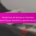 Plataformas de Noticias en Colombia: características, beneficios y opciones de acceso