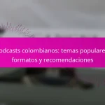 Podcasts colombianos: temas populares, formatos y recomendaciones
