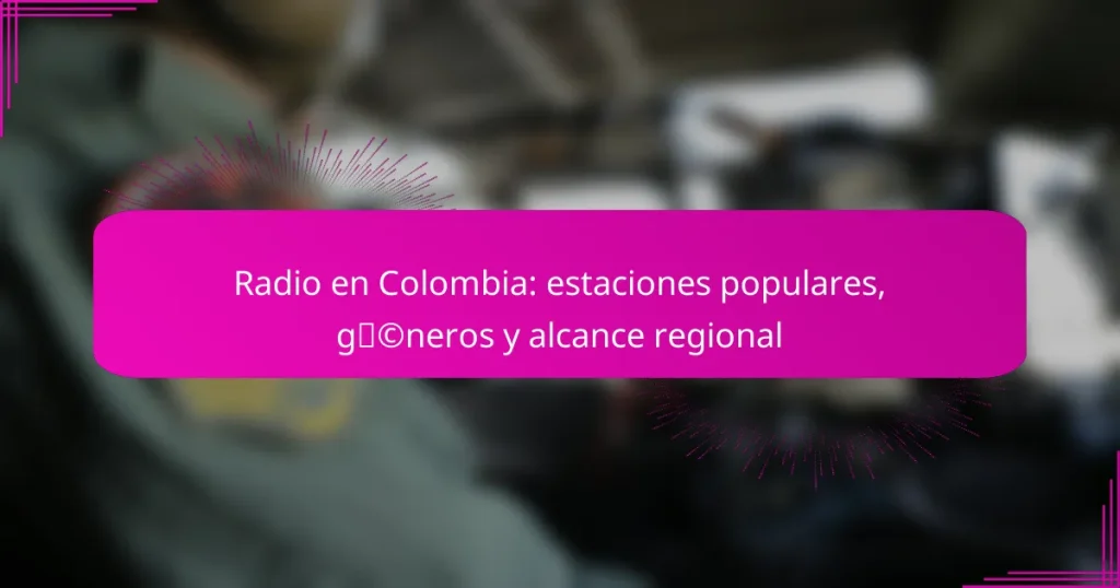 Radio en Colombia: estaciones populares, géneros y alcance regional