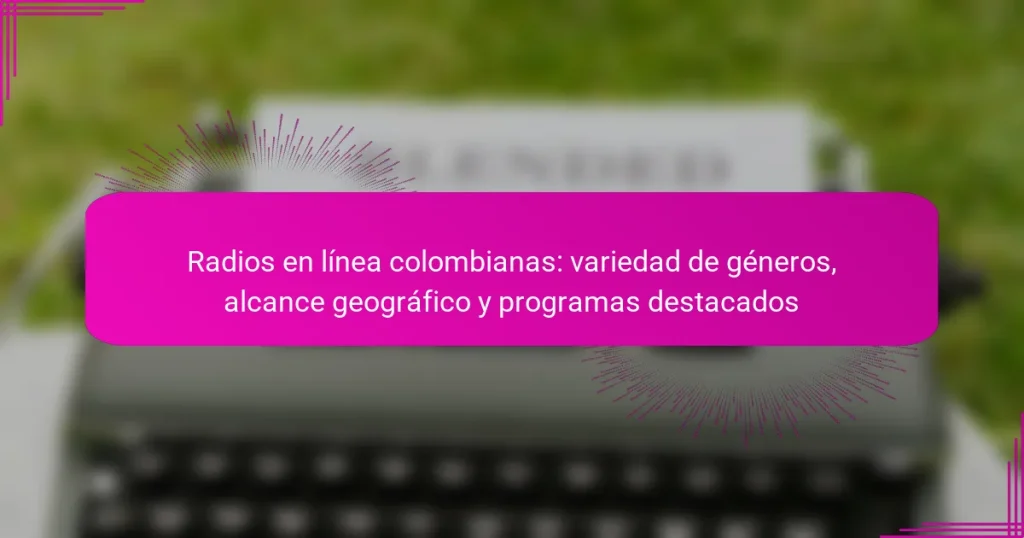Radios en línea colombianas: variedad de géneros, alcance geográfico y programas destacados