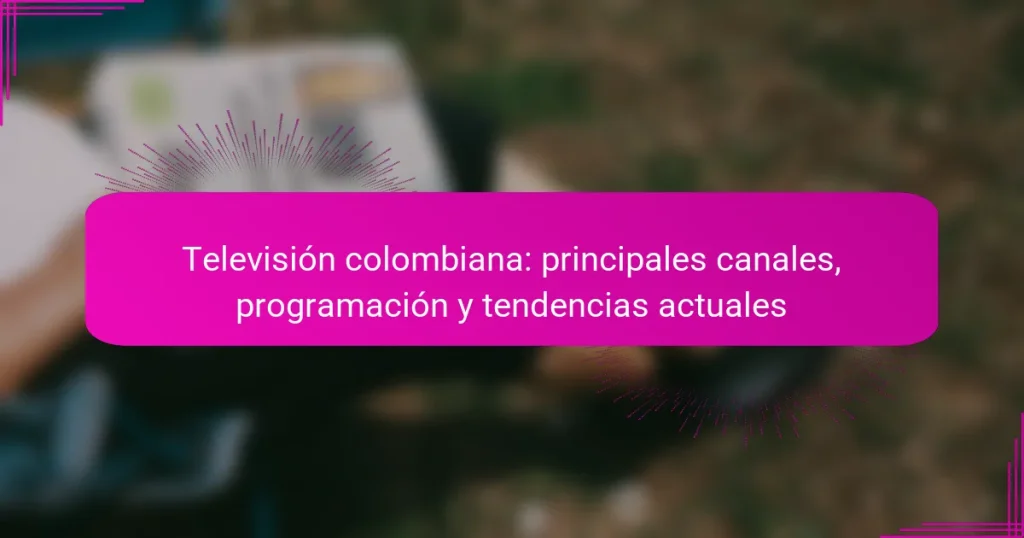 Televisión colombiana: principales canales, programación y tendencias actuales
