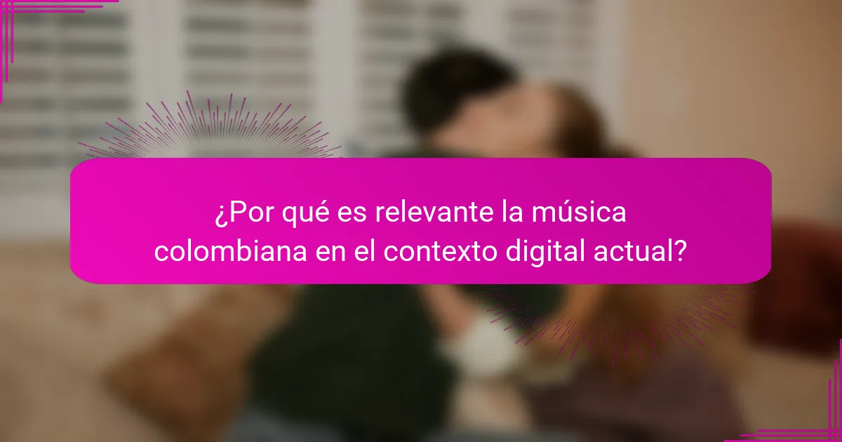 ¿Por qué es relevante la música colombiana en el contexto digital actual?