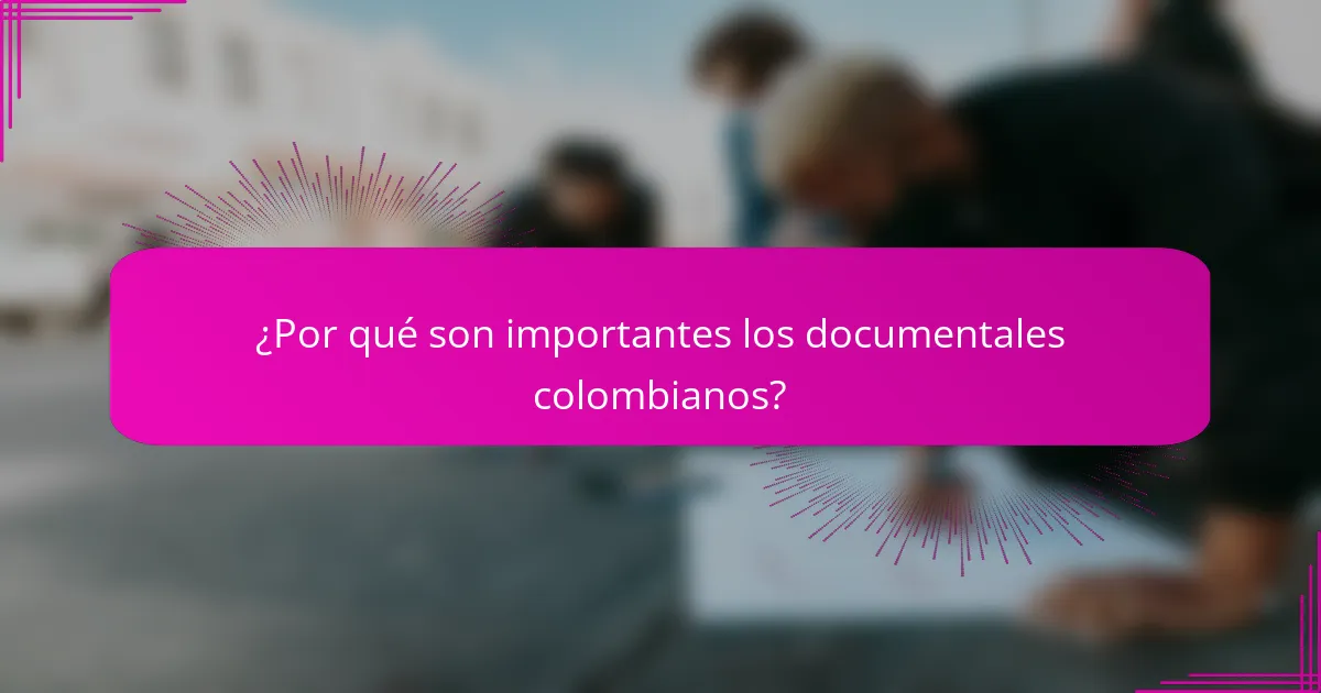 ¿Por qué son importantes los documentales colombianos?