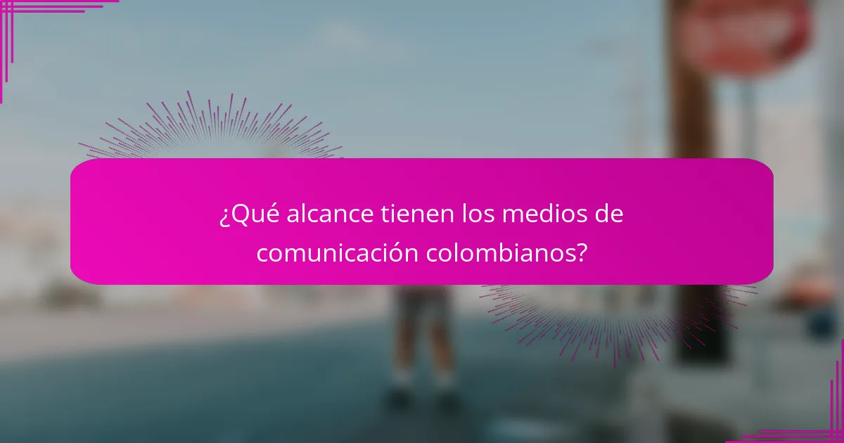 ¿Qué alcance tienen los medios de comunicación colombianos?