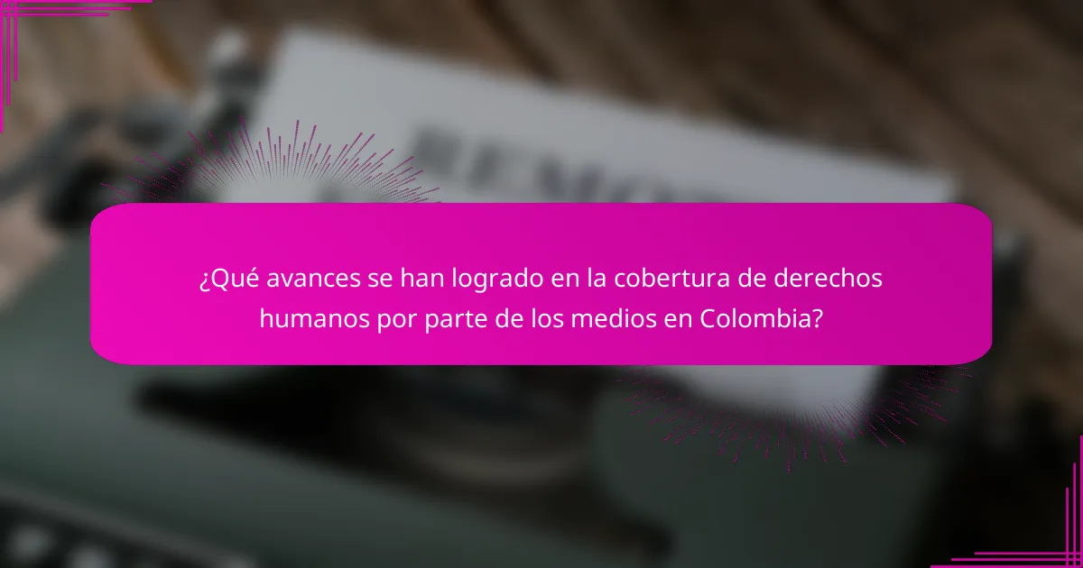¿Qué avances se han logrado en la cobertura de derechos humanos por parte de los medios en Colombia?
